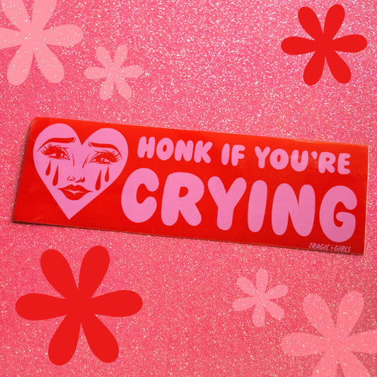 Honk If You're Crying Bumper Sticker